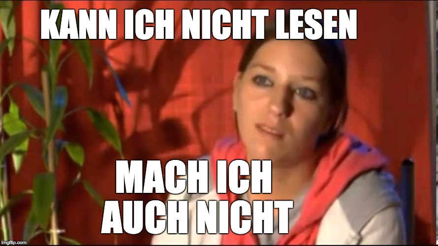 KANN ICH NICHT LESEN; MACH ICH AUCH NICHT | made w/ Imgflip meme maker