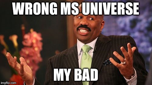 Steve Harvey | WRONG MS UNIVERSE; MY BAD | image tagged in memes,steve harvey | made w/ Imgflip meme maker