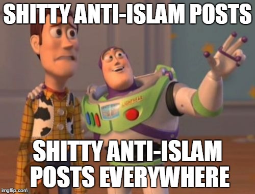 Anti-Islam Posts |  SHITTY ANTI-ISLAM POSTS; SHITTY ANTI-ISLAM POSTS EVERYWHERE | image tagged in memes,x x everywhere,anti-religion,islam,shit,post | made w/ Imgflip meme maker