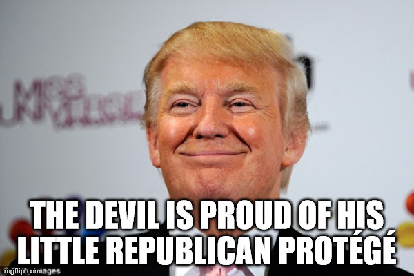 THE DEVIL IS PROUD OF HIS LITTLE REPUBLICAN PROTÉGÉ | made w/ Imgflip meme maker