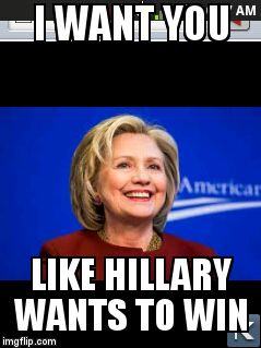 Election meme | I WANT YOU; LIKE HILLARY WANTS TO WIN | image tagged in hillary clinton 2016,election 2016 | made w/ Imgflip meme maker