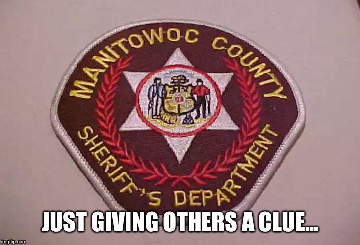 Manitowoc County Patch | JUST GIVING OTHERS A CLUE... | image tagged in manitowoc county patch | made w/ Imgflip meme maker