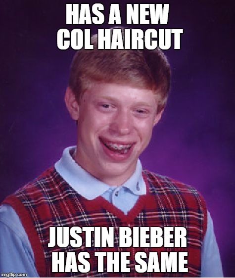 Bad Luck Brian Meme | HAS A NEW COL HAIRCUT; JUSTIN BIEBER HAS THE SAME | image tagged in memes,bad luck brian | made w/ Imgflip meme maker