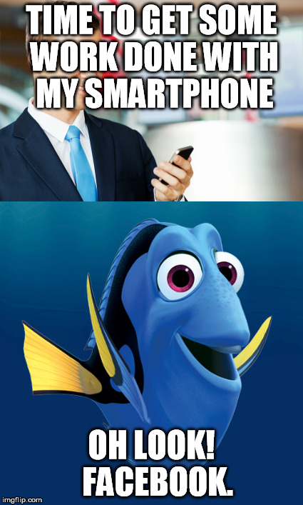 TIME TO GET SOME WORK DONE WITH MY SMARTPHONE OH LOOK!  FACEBOOK. | made w/ Imgflip meme maker