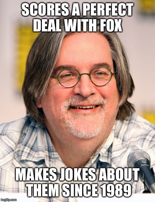 SCORES A PERFECT DEAL WITH FOX; MAKES JOKES ABOUT THEM SINCE 1989 | image tagged in matt groening | made w/ Imgflip meme maker