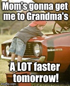 To grandmother's house we drag race! | Mom's gonna get me to Grandma's; A LOT faster tomorrow! | image tagged in baby mechanic,grandma,horsepower | made w/ Imgflip meme maker