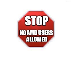 stop sign | NO AMD USERS ALLOWED; STOP | image tagged in stop sign | made w/ Imgflip meme maker
