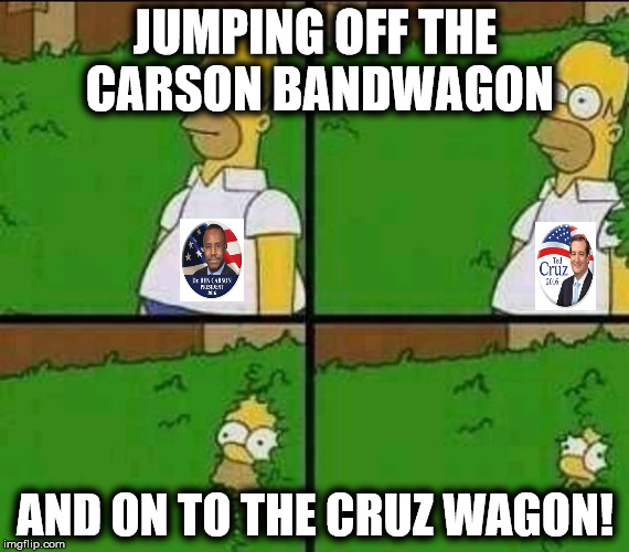 Homer bush | JUMPING OFF THE CARSON BANDWAGON; AND ON TO THE CRUZ WAGON! | image tagged in homer bush | made w/ Imgflip meme maker