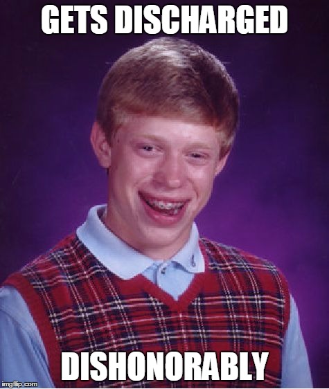Bad Luck Brian Meme | GETS DISCHARGED DISHONORABLY | image tagged in memes,bad luck brian | made w/ Imgflip meme maker