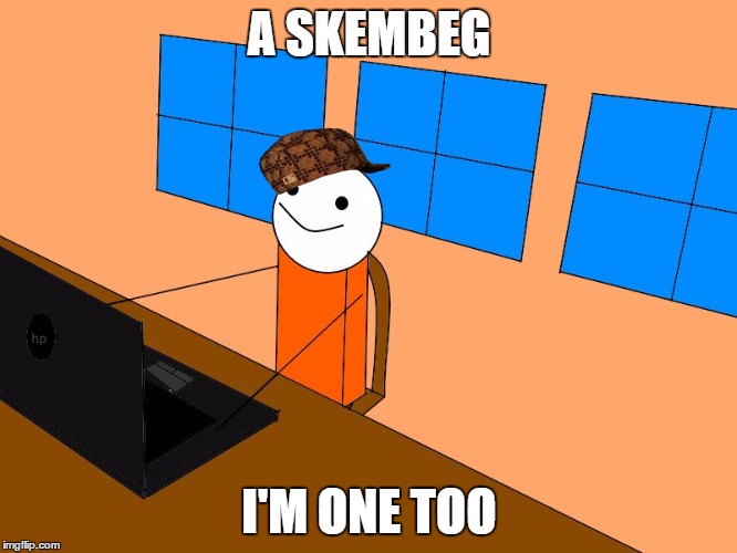 I'm one too | A SKEMBEG; I'M ONE TOO | image tagged in i'm one too,scumbag | made w/ Imgflip meme maker