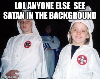 Kool Kid Klan Meme | LOL ANYONE ELSE  SEE SATAN IN THE BACKGROUND | image tagged in memes,kool kid klan | made w/ Imgflip meme maker