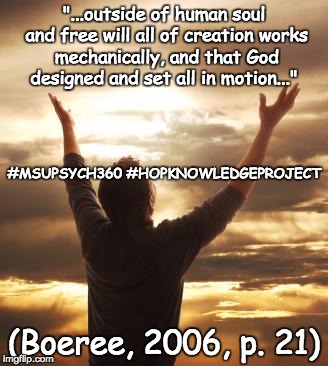THANK GOD | "...outside of human soul and free will all of creation works mechanically, and that God designed and set all in motion..."; #MSUPSYCH360 #HOPKNOWLEDGEPROJECT; (Boeree, 2006, p. 21) | image tagged in thank god | made w/ Imgflip meme maker