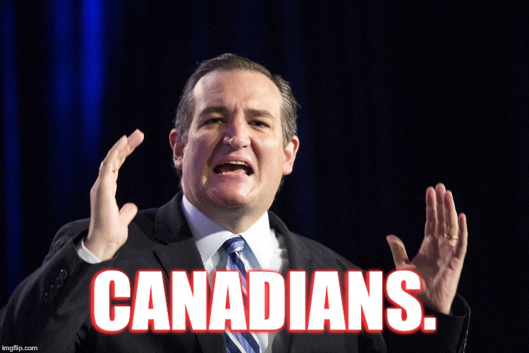 Ted Cruz this big | CANADIANS. | image tagged in ted cruz this big | made w/ Imgflip meme maker