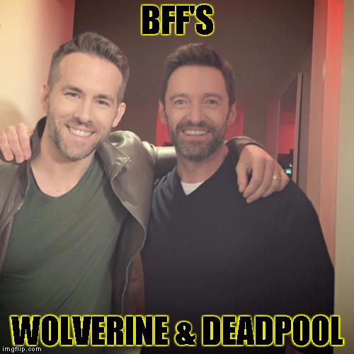 wolverine and deadpool | BFF'S; WOLVERINE & DEADPOOL | image tagged in wolverine and deadpool | made w/ Imgflip meme maker