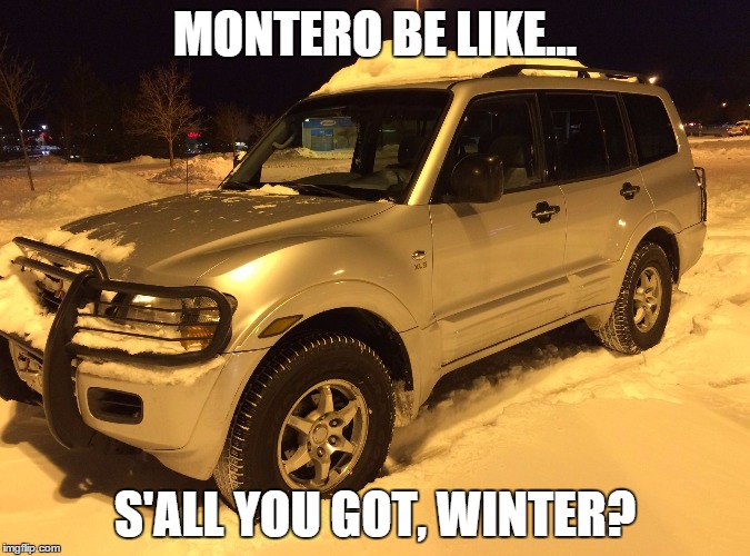 MONTERO BE LIKE... S'ALL YOU GOT, WINTER? | image tagged in the monster | made w/ Imgflip meme maker