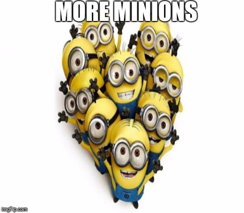 MORE MINIONS | made w/ Imgflip meme maker