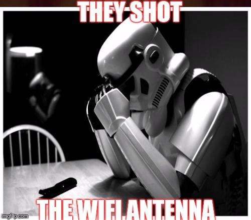 THEY SHOT THE WIFI ANTENNA | made w/ Imgflip meme maker