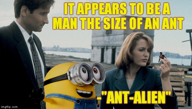 IT APPEARS TO BE A MAN THE SIZE OF AN ANT -"ANT-ALIEN" | made w/ Imgflip meme maker