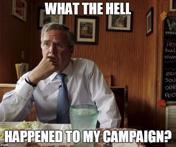 Jeb Spends $2,884 Per Iowa Vote, Gets 2.8% And Sixth Place. | WHAT THE HELL; HAPPENED TO MY CAMPAIGN? | image tagged in memes,jeb bush | made w/ Imgflip meme maker