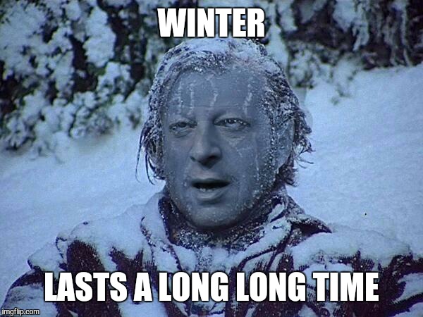 WINTER LASTS A LONG LONG TIME | made w/ Imgflip meme maker