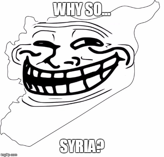 Why So Syria | WHY SO... SYRIA? | image tagged in why so syria | made w/ Imgflip meme maker