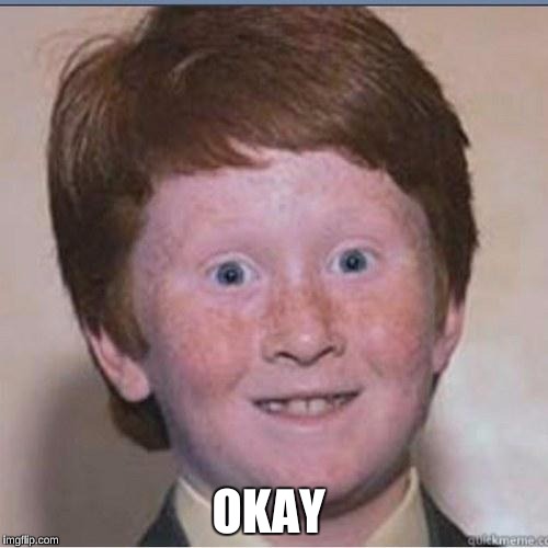 OKAY | made w/ Imgflip meme maker