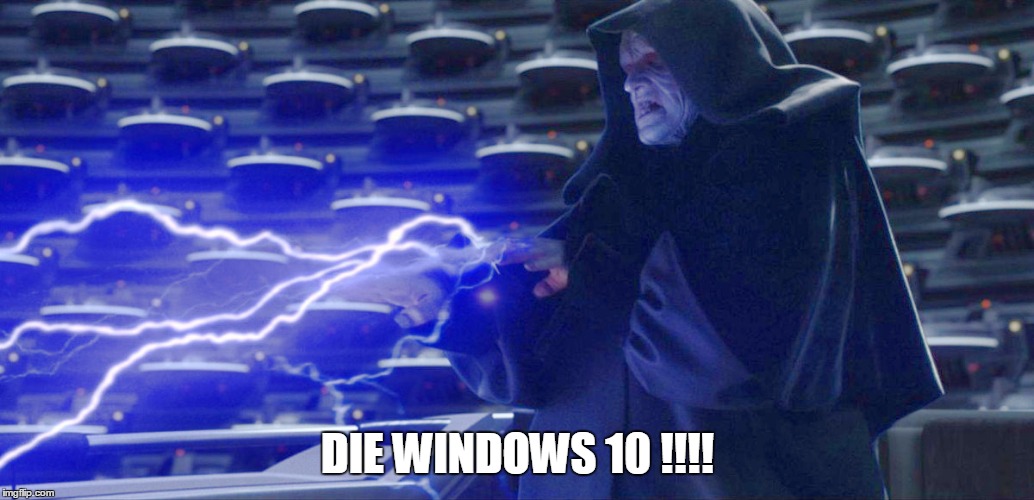 Even The Emperor Hates It. | DIE WINDOWS 10 !!!! | image tagged in sidious lightning star wars,windows 10,sucks,microsoft | made w/ Imgflip meme maker