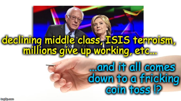 yes, I think Iowa knows we're doomed | declining middle class, ISIS terroism, millions give up working, etc... ...and it all comes down to a fricking coin toss !? | image tagged in coin toss iowa | made w/ Imgflip meme maker