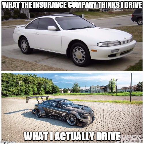 WHAT THE INSURANCE COMPANY THINKS I DRIVE; WHAT I ACTUALLY DRIVE | made w/ Imgflip meme maker