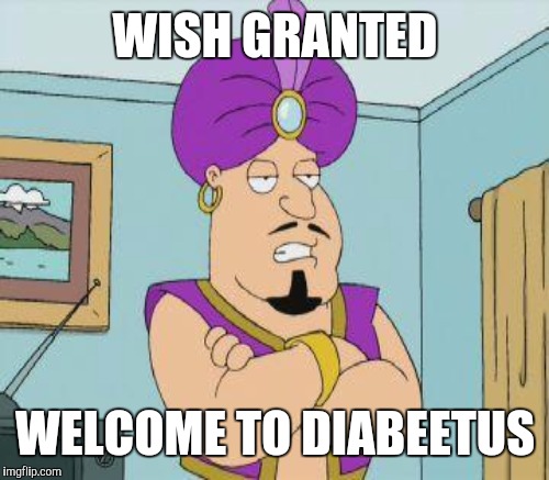 WISH GRANTED WELCOME TO DIABEETUS | made w/ Imgflip meme maker