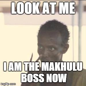 Look At Me | LOOK AT ME; I AM THE MAKHULU BOSS NOW | image tagged in memes,look at me | made w/ Imgflip meme maker