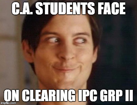 Spiderman Peter Parker Meme | C.A. STUDENTS FACE; ON CLEARING IPC GRP II | image tagged in memes,spiderman peter parker | made w/ Imgflip meme maker