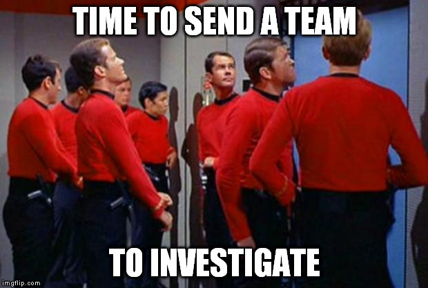 TIME TO SEND A TEAM TO INVESTIGATE | made w/ Imgflip meme maker