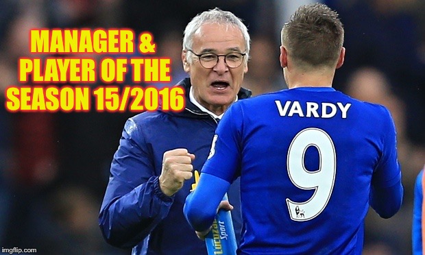 Rainieri & Vardy | MANAGER & PLAYER OF THE SEASON 15/2016 | image tagged in football | made w/ Imgflip meme maker