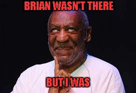 BRIAN WASN'T THERE BUT I WAS | made w/ Imgflip meme maker