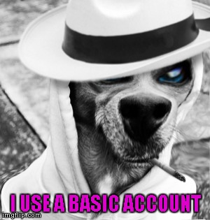 I USE A BASIC ACCOUNT | made w/ Imgflip meme maker