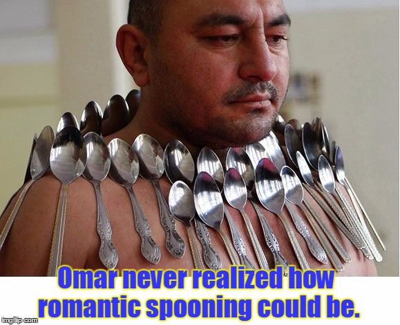 Spooning | Omar never realized how romantic spooning could be. | image tagged in magnetic personality,vince vance,man with spoons stuck on body,taking spooning literally | made w/ Imgflip meme maker