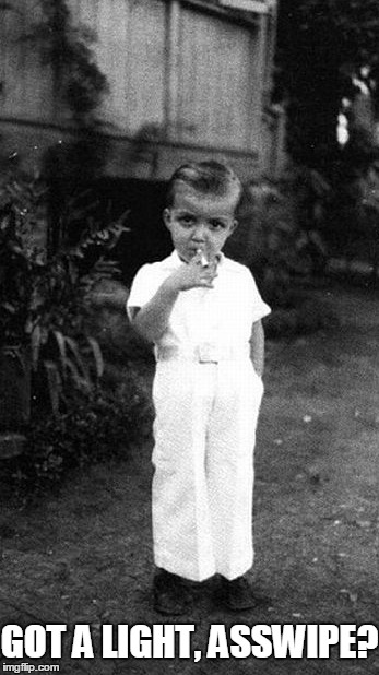 Got a Light? | GOT A LIGHT, ASSWIPE? | image tagged in vince vance,child smoking,vintage picture of boy smoking,cigarette,boy in white suit,boy with hand in pocket | made w/ Imgflip meme maker