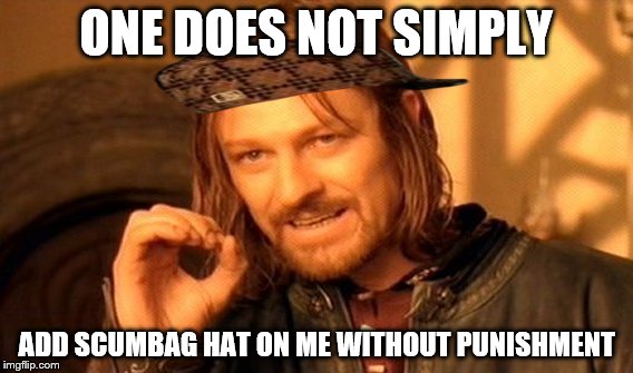 One Does Not Simply | ONE DOES NOT SIMPLY; ADD SCUMBAG HAT ON ME WITHOUT PUNISHMENT | image tagged in memes,one does not simply,scumbag | made w/ Imgflip meme maker