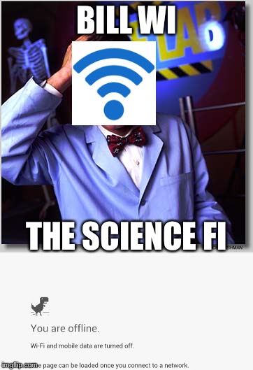 Bill Wi the science Fi | BILL WI; THE SCIENCE FI | image tagged in bill nye the science guy,wifi | made w/ Imgflip meme maker