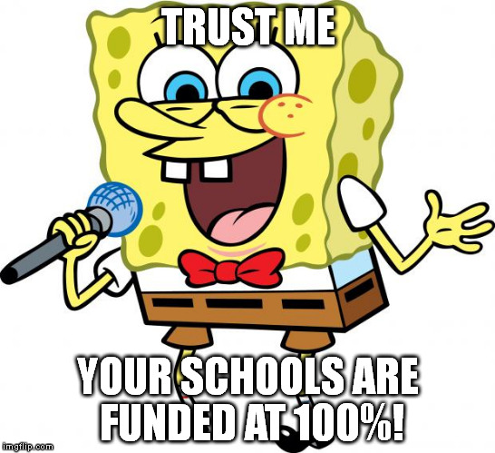 LISTEN TO YOUR MAYOR OF LA MENSA! | TRUST ME; YOUR SCHOOLS ARE FUNDED AT 100%! | image tagged in spongebob the comedian,mayor,budget | made w/ Imgflip meme maker