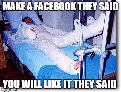 Facebook Break | MAKE A FACEBOOK THEY SAID; YOU WILL LIKE IT THEY SAID | image tagged in broken,they said,facebook,nerd | made w/ Imgflip meme maker