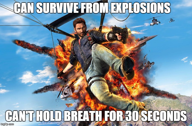 Why. Just Cause.....3 | CAN SURVIVE FROM EXPLOSIONS; CAN'T HOLD BREATH FOR 30 SECONDS | image tagged in just cause,gaming,rico,bad pun,bad memes,explosions | made w/ Imgflip meme maker