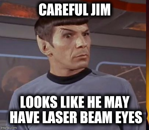 CAREFUL JIM LOOKS LIKE HE MAY HAVE LASER BEAM EYES | made w/ Imgflip meme maker