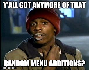 After I hear swiss chalet is now adding fried chicken to their menu | Y'ALL GOT ANYMORE OF THAT; RANDOM MENU ADDITIONS? | image tagged in memes,yall got any more of | made w/ Imgflip meme maker