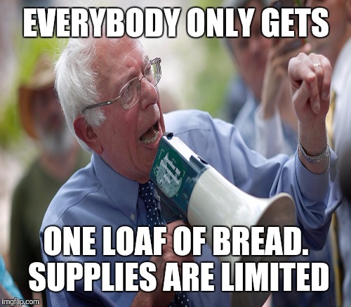 EVERYBODY ONLY GETS ONE LOAF OF BREAD. SUPPLIES ARE LIMITED | made w/ Imgflip meme maker