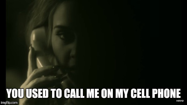 Hello You used to call me on my cell phone | YOU USED TO CALL ME ON MY CELL PHONE | image tagged in adele hello,hotline bling,drake | made w/ Imgflip meme maker