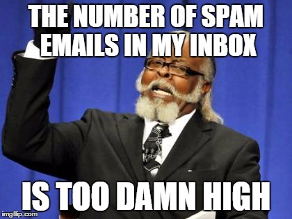 Too Damn High Meme | THE NUMBER OF SPAM EMAILS IN MY INBOX; IS TOO DAMN HIGH | image tagged in memes,too damn high | made w/ Imgflip meme maker