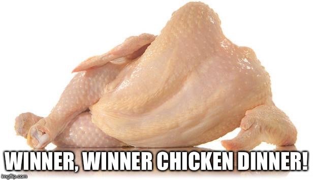 WINNER, WINNER
CHICKEN DINNER! | made w/ Imgflip meme maker