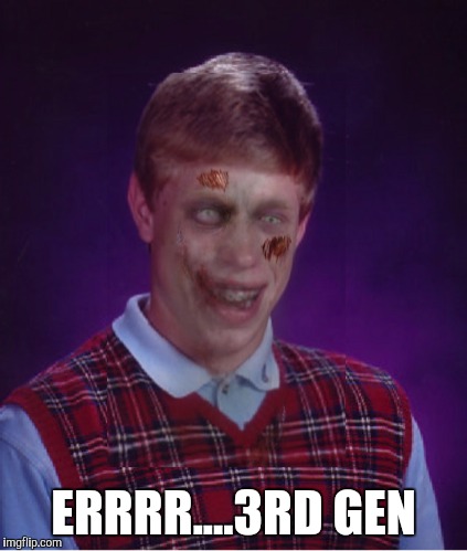 Zombie Bad Luck Brian Meme | ERRRR....3RD GEN | image tagged in memes,zombie bad luck brian | made w/ Imgflip meme maker